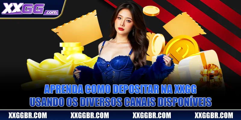 Aprenda como depositar na XXGG usando os diversos canais disponíveis