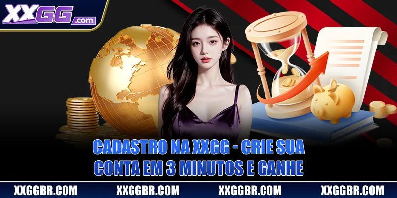 Cadastro na XXGG | Crie Sua Conta Em 3 Minutos E Ganhe